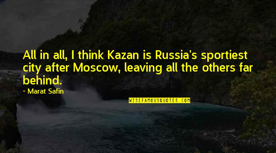 Moscow's Quotes By Marat Safin: All in all, I think Kazan is Russia's