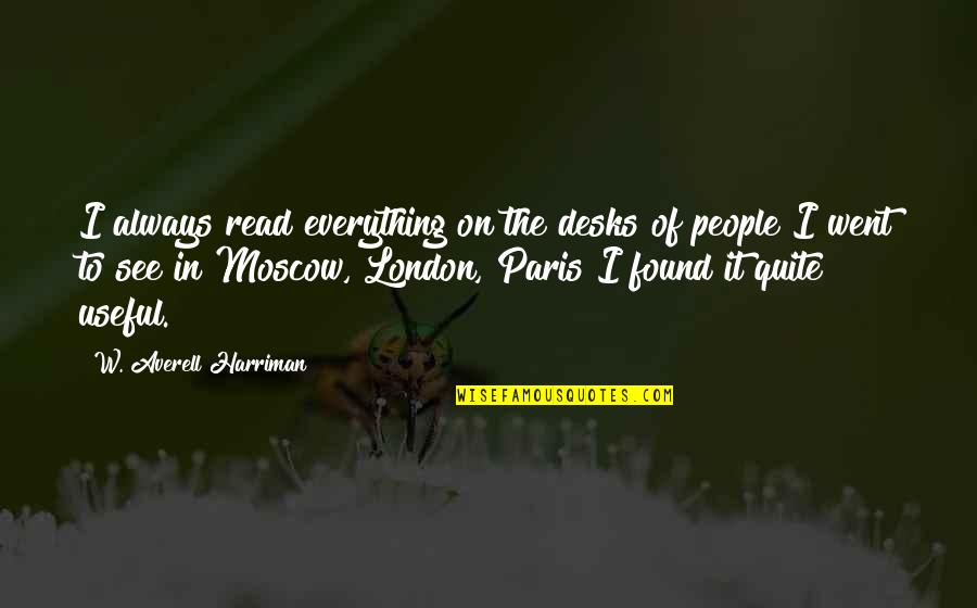 Moscow's Quotes By W. Averell Harriman: I always read everything on the desks of