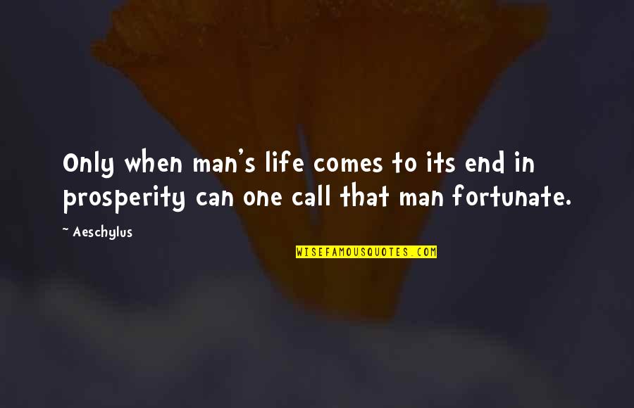 Mose Schrute Quotes By Aeschylus: Only when man's life comes to its end