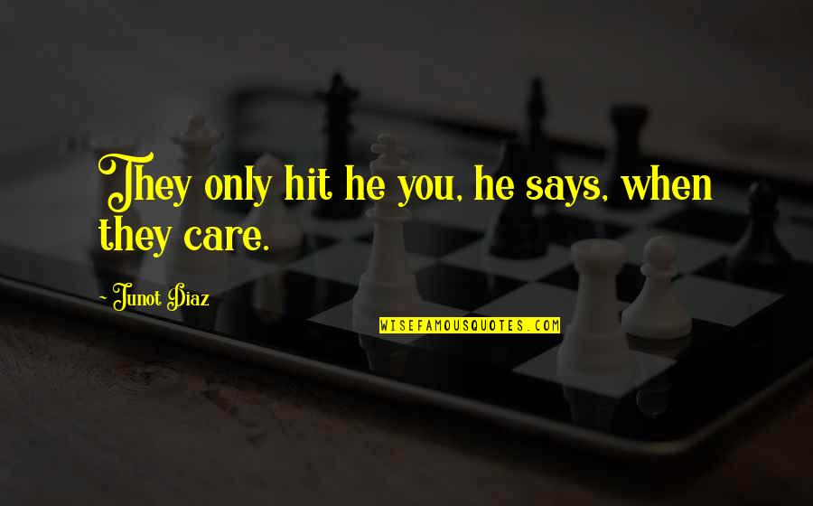 Mosebach Heater Quotes By Junot Diaz: They only hit he you, he says, when Mosebach Heater Quotes By Junot Diaz: They only hit he you, he says, when