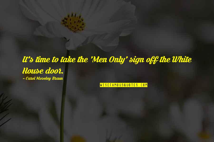 Moseley Braun Quotes By Carol Moseley Braun: It's time to take the 'Men Only' sign