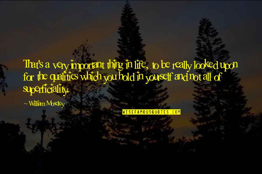 Moseley Quotes By William Moseley: That's a very important thing in life, to