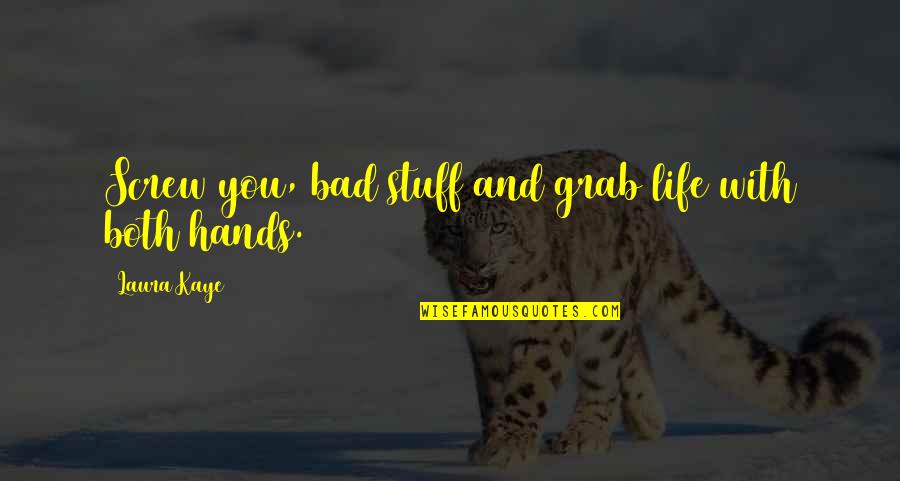 Moselypeak Quotes By Laura Kaye: Screw you, bad stuff and grab life with Moselypeak Quotes By Laura Kaye: Screw you, bad stuff and grab life with