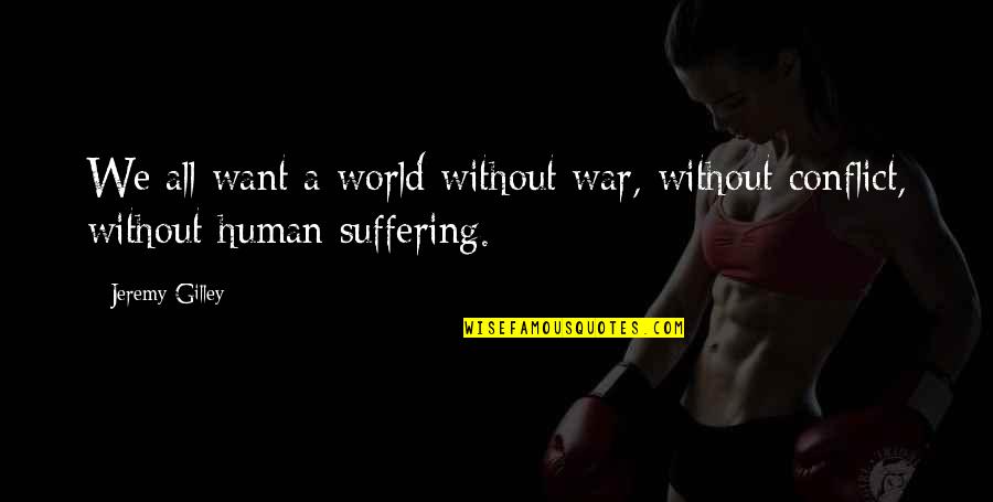 Moseman Bicycles Quotes By Jeremy Gilley: We all want a world without war, without