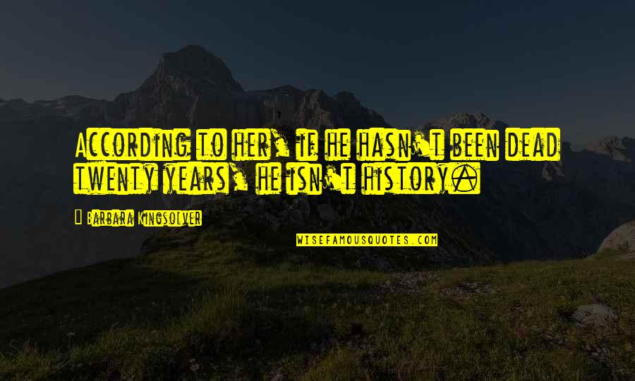 Moseng Dyreklinikk Quotes By Barbara Kingsolver: According to her, if he hasn't been dead Moseng Dyreklinikk Quotes By Barbara Kingsolver: According to her, if he hasn't been dead