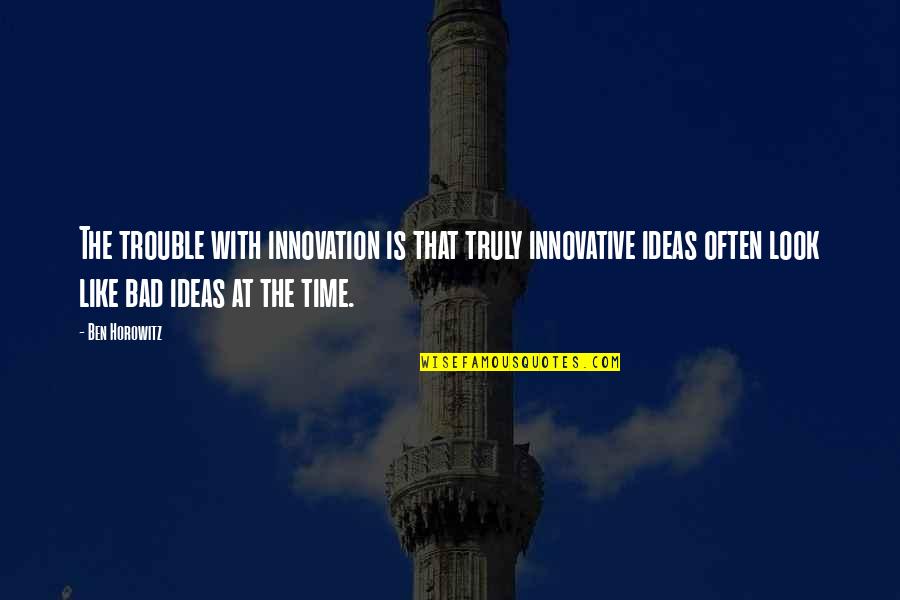 Moser Quotes By Ben Horowitz: The trouble with innovation is that truly innovative Moser Quotes By Ben Horowitz: The trouble with innovation is that truly innovative
