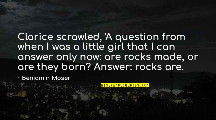 Moser Quotes By Benjamin Moser: Clarice scrawled, 'A question from when I was Moser Quotes By Benjamin Moser: Clarice scrawled, 'A question from when I was