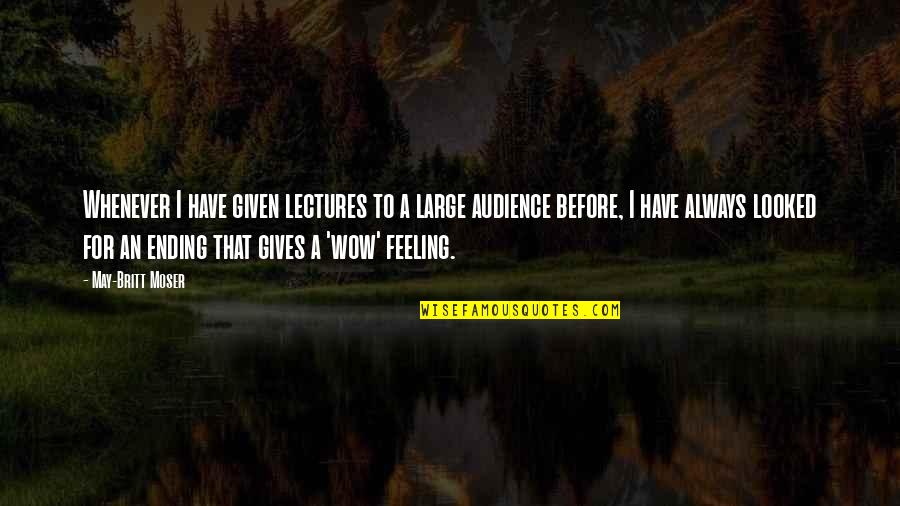 Moser Quotes By May-Britt Moser: Whenever I have given lectures to a large Moser Quotes By May-Britt Moser: Whenever I have given lectures to a large