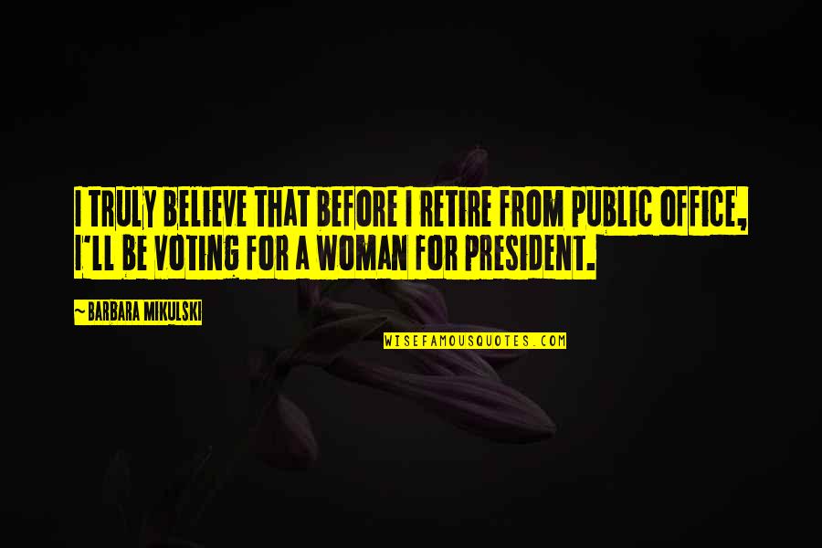 Moses Coady Quotes By Barbara Mikulski: I truly believe that before I retire from Moses Coady Quotes By Barbara Mikulski: I truly believe that before I retire from