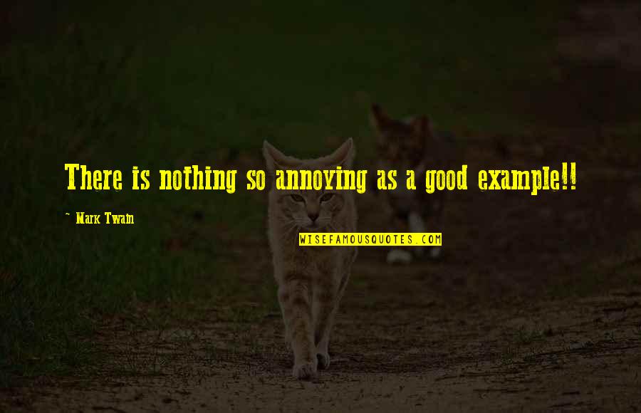Moses De Leon Quotes By Mark Twain: There is nothing so annoying as a good