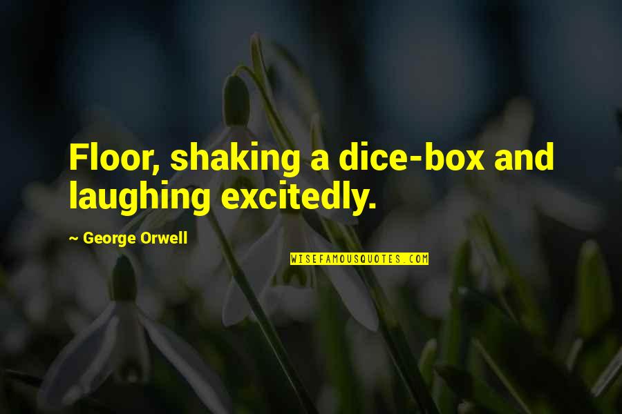 Moses Malone Quotes By George Orwell: Floor, shaking a dice-box and laughing excitedly.