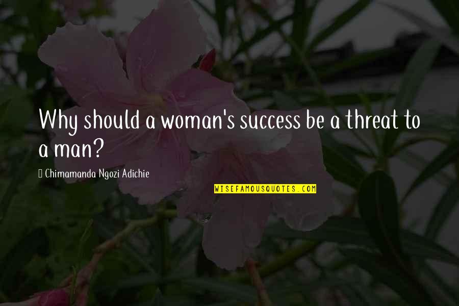 Mosessong Quotes By Chimamanda Ngozi Adichie: Why should a woman's success be a threat