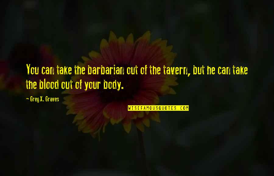 Mosexual Quotes By Greg X. Graves: You can take the barbarian out of the Mosexual Quotes By Greg X. Graves: You can take the barbarian out of the