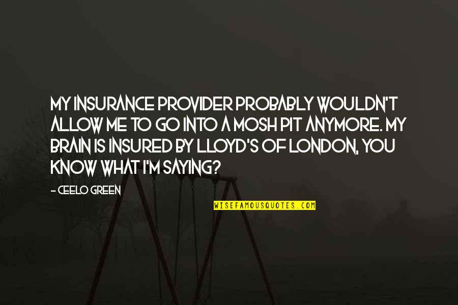 Mosh Quotes By CeeLo Green: My insurance provider probably wouldn't allow me to