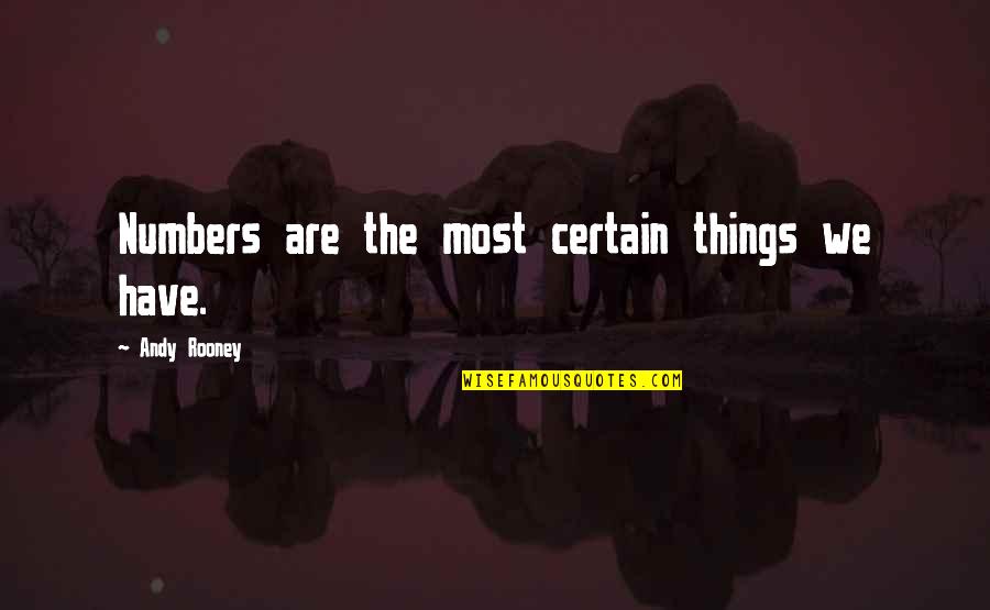 Moshavnik Quotes By Andy Rooney: Numbers are the most certain things we have. Moshavnik Quotes By Andy Rooney: Numbers are the most certain things we have.