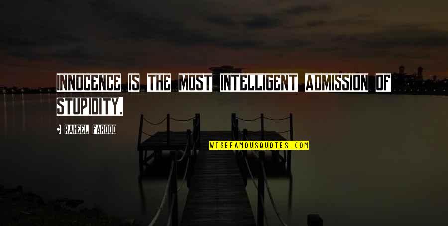 Moshavnik Quotes By Raheel Farooq: Innocence is the most intelligent admission of stupidity. Moshavnik Quotes By Raheel Farooq: Innocence is the most intelligent admission of stupidity.