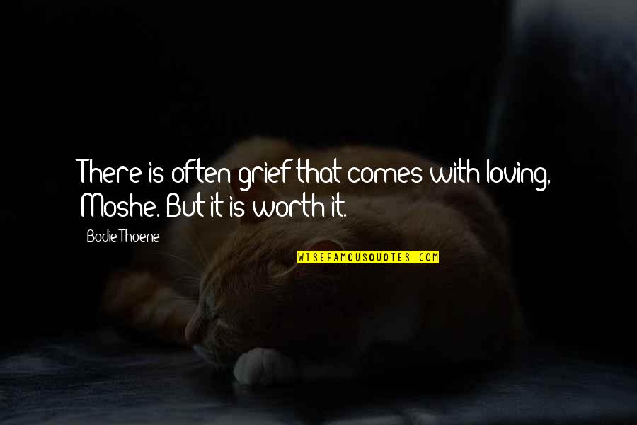 Moshe Quotes By Bodie Thoene: There is often grief that comes with loving,