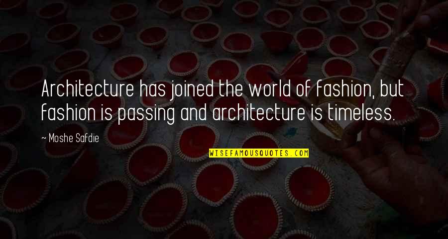 Moshe Quotes By Moshe Safdie: Architecture has joined the world of fashion, but