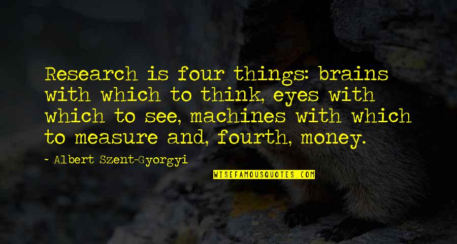 Moshe Rabbeinu Quotes By Albert Szent-Gyorgyi: Research is four things: brains with which to Moshe Rabbeinu Quotes By Albert Szent-Gyorgyi: Research is four things: brains with which to