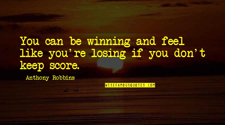 Moshfegh New Book Quotes By Anthony Robbins: You can be winning and feel like you're