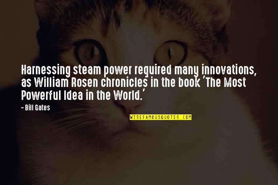 Moshfegh New Book Quotes By Bill Gates: Harnessing steam power required many innovations, as William