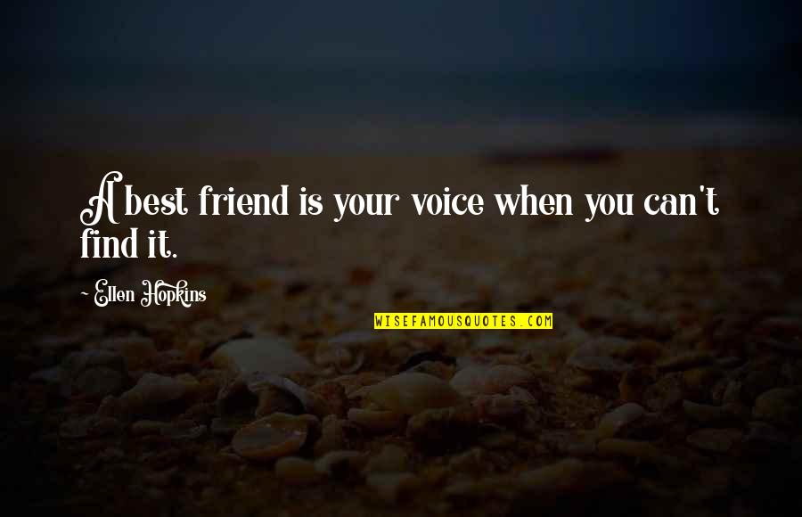 Moshiko Gadot Quotes By Ellen Hopkins: A best friend is your voice when you Moshiko Gadot Quotes By Ellen Hopkins: A best friend is your voice when you