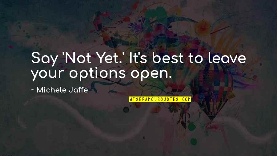 Moshos Garden Quotes By Michele Jaffe: Say 'Not Yet.' It's best to leave your