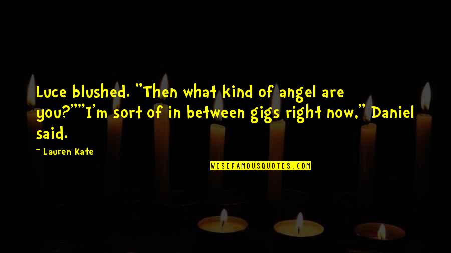 Moshoures Quotes By Lauren Kate: Luce blushed. "Then what kind of angel are