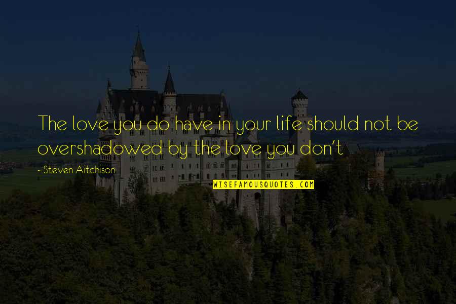 Mosimane Obsession Quotes By Steven Aitchison: The love you do have in your life