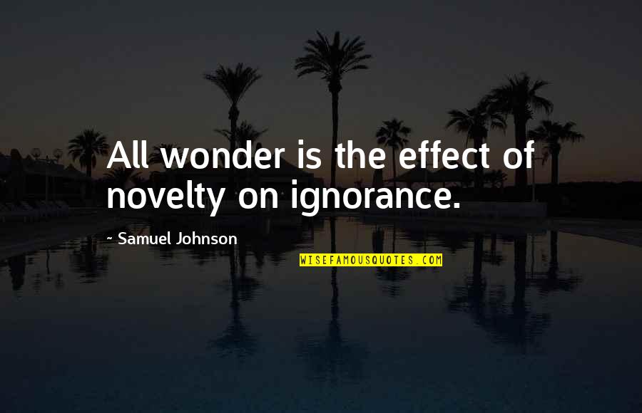Mosimei Quotes By Samuel Johnson: All wonder is the effect of novelty on