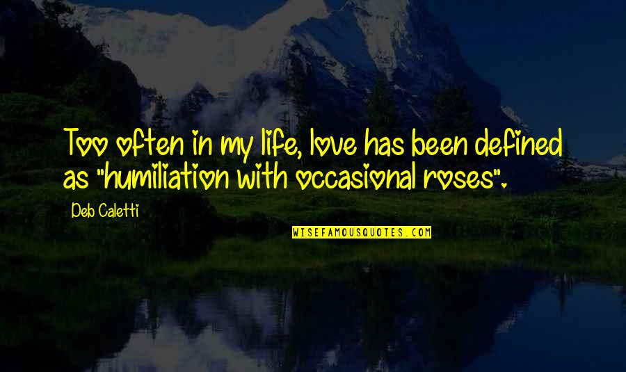 Mositurises Quotes By Deb Caletti: Too often in my life, love has been