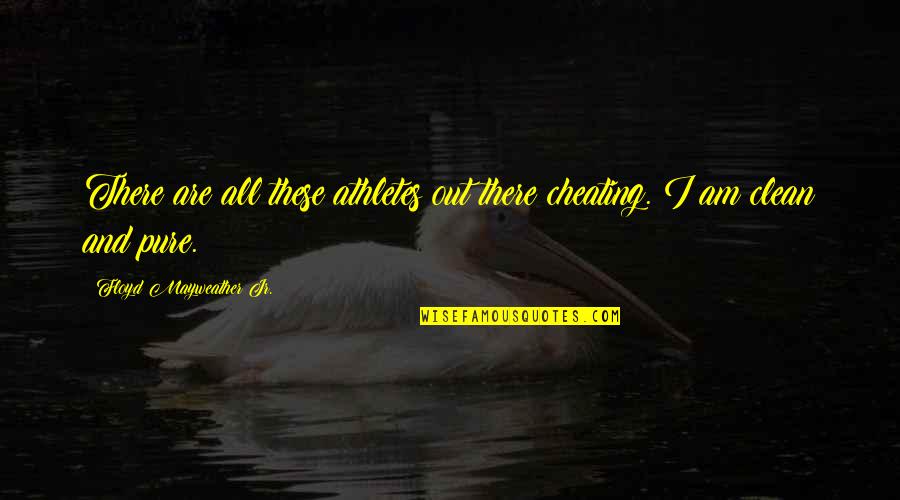 Mosiuoa Lekota Quotes By Floyd Mayweather Jr.: There are all these athletes out there cheating. Mosiuoa Lekota Quotes By Floyd Mayweather Jr.: There are all these athletes out there cheating.