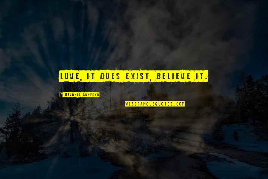 Moskalenko Chess Quotes By Devania Annesya: Love, it does exist, believe it. Moskalenko Chess Quotes By Devania Annesya: Love, it does exist, believe it.