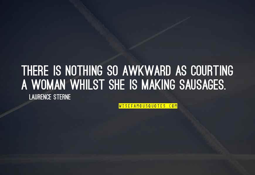 Moskaleva Quotes By Laurence Sterne: There is nothing so awkward as courting a