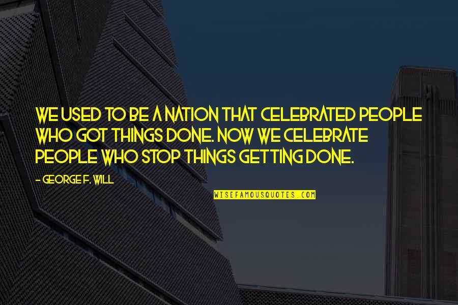 Moskalyov Dsb Lk Quotes By George F. Will: We used to be a nation that celebrated