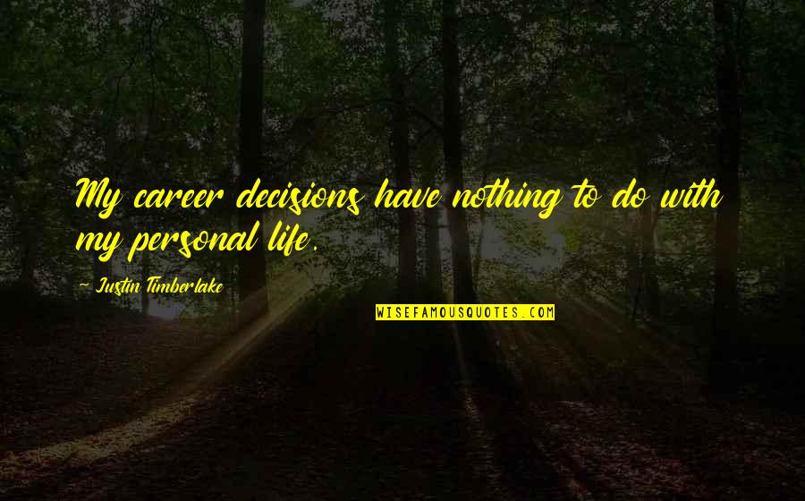 Moskalyov Dsb Lk Quotes By Justin Timberlake: My career decisions have nothing to do with