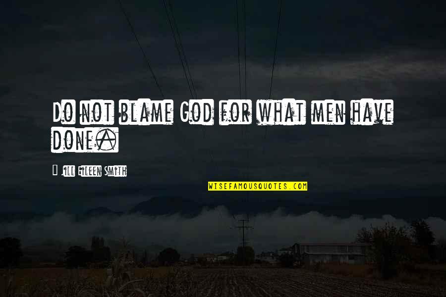 Moskoff Lane Quotes By Jill Eileen Smith: Do not blame God for what men have