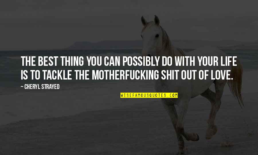 Moskou Uur Quotes By Cheryl Strayed: The best thing you can possibly do with Moskou Uur Quotes By Cheryl Strayed: The best thing you can possibly do with