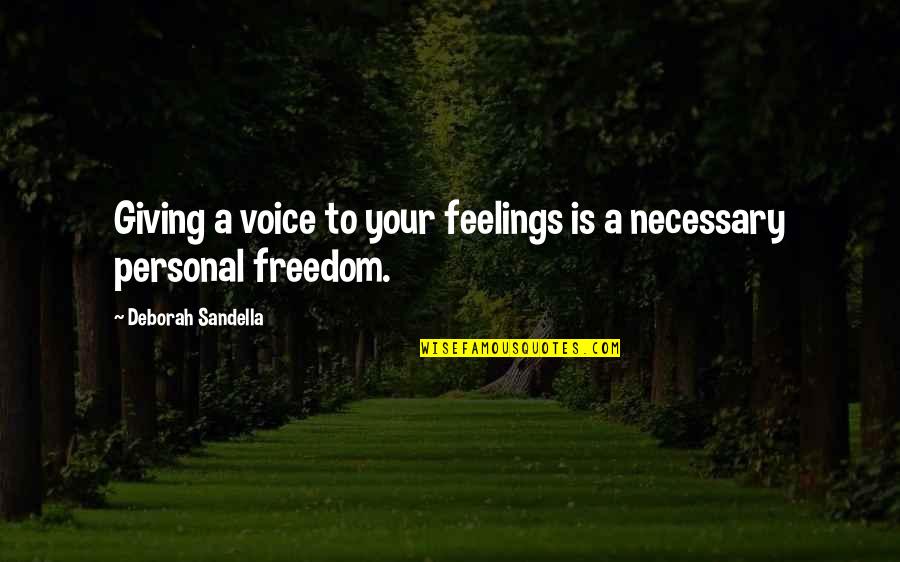 Moskovits Palota Quotes By Deborah Sandella: Giving a voice to your feelings is a Moskovits Palota Quotes By Deborah Sandella: Giving a voice to your feelings is a