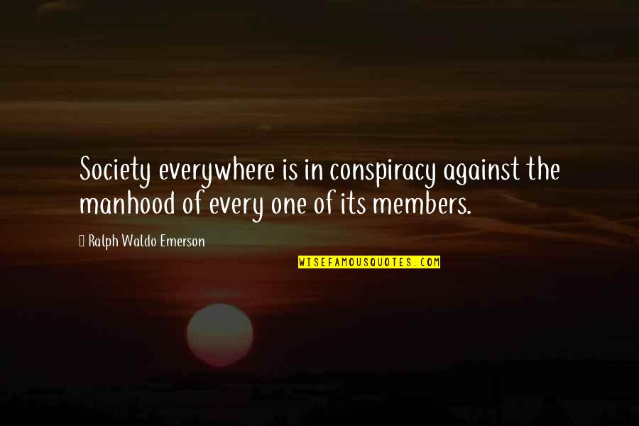 Moskovitz Martin Quotes By Ralph Waldo Emerson: Society everywhere is in conspiracy against the manhood