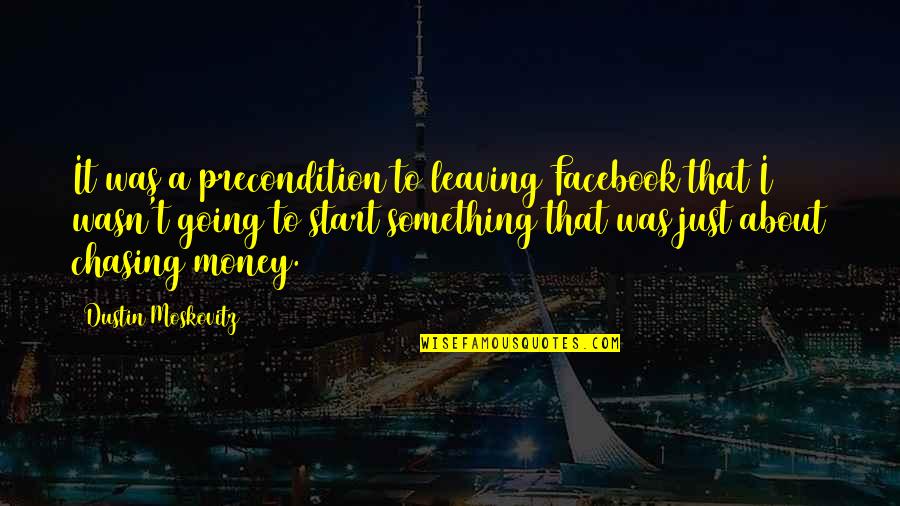 Moskovitz Quotes By Dustin Moskovitz: It was a precondition to leaving Facebook that Moskovitz Quotes By Dustin Moskovitz: It was a precondition to leaving Facebook that