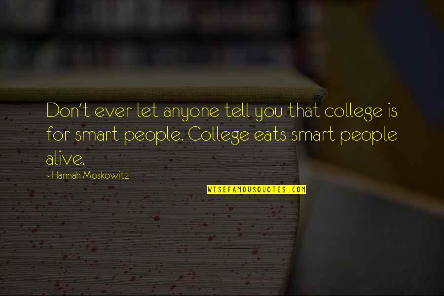 Moskowitz Quotes By Hannah Moskowitz: Don't ever let anyone tell you that college