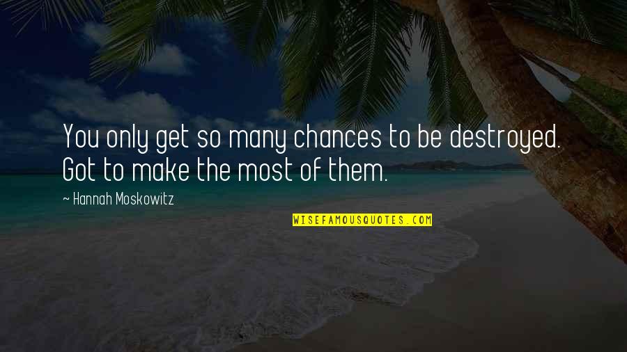 Moskowitz Quotes By Hannah Moskowitz: You only get so many chances to be