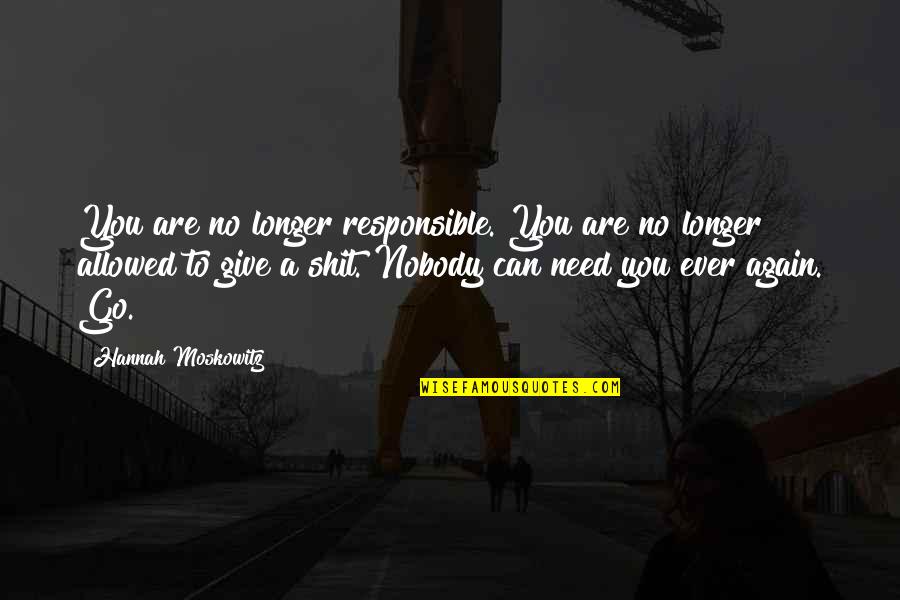 Moskowitz Quotes By Hannah Moskowitz: You are no longer responsible. You are no