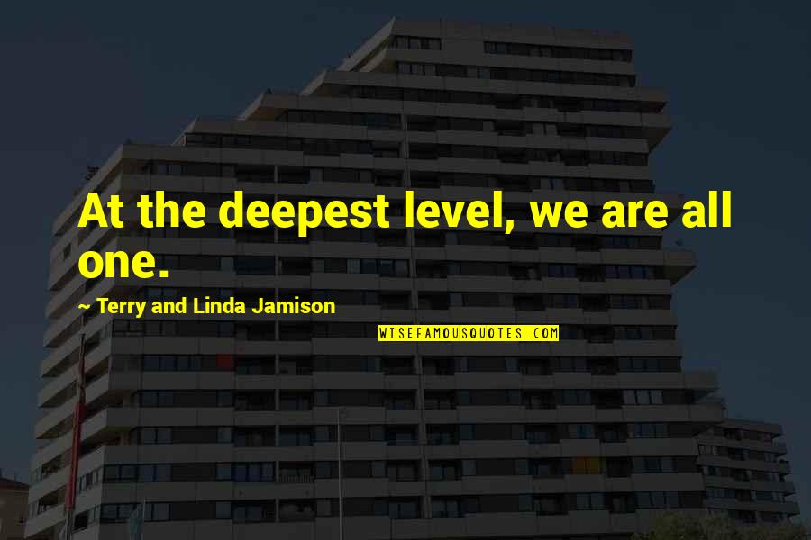 Moskva Quotes By Terry And Linda Jamison: At the deepest level, we are all one.