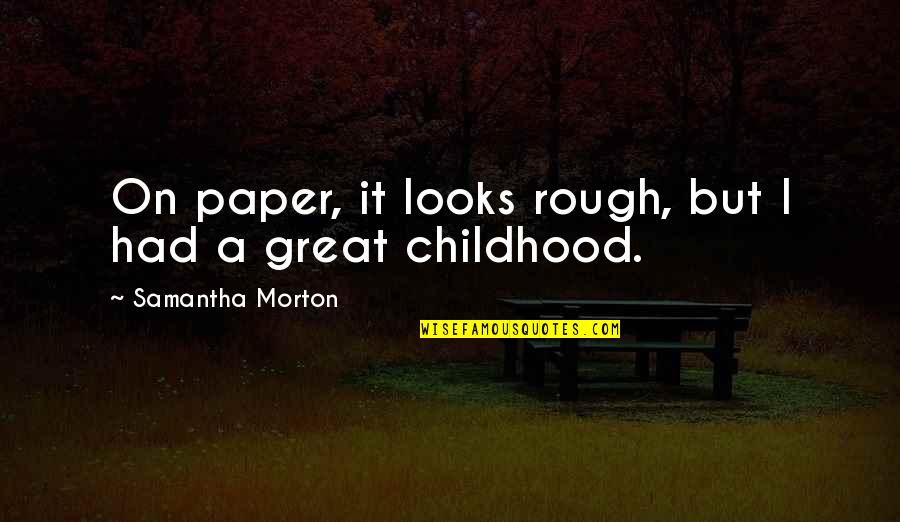 Moskvins Quotes By Samantha Morton: On paper, it looks rough, but I had