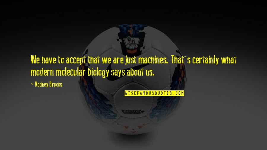 Moskvy Pristine Quotes By Rodney Brooks: We have to accept that we are just Moskvy Pristine Quotes By Rodney Brooks: We have to accept that we are just