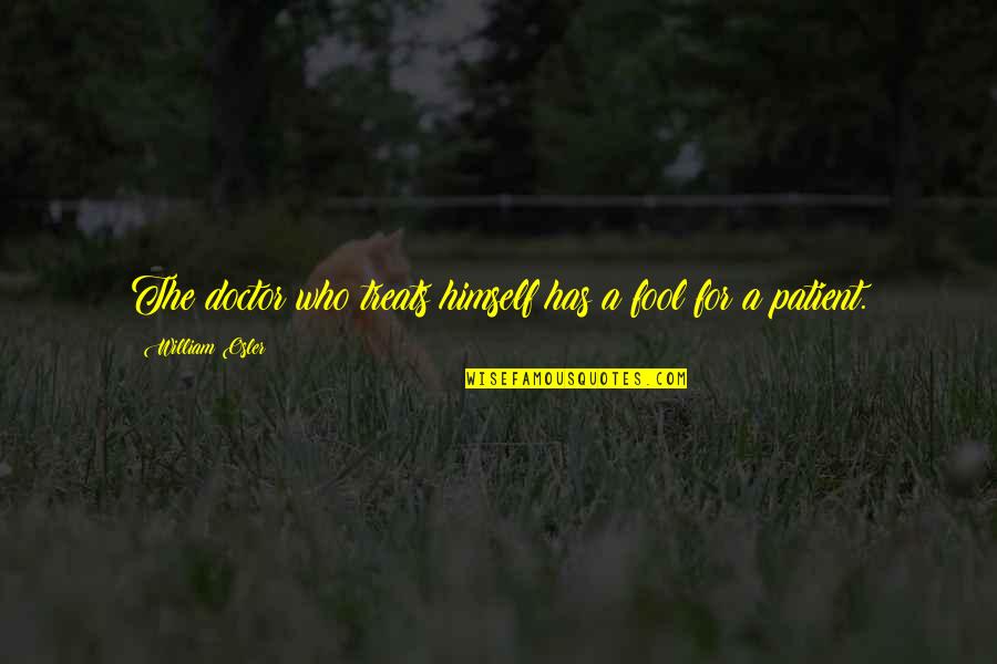 Mosleh Aydha Quotes By William Osler: The doctor who treats himself has a fool Mosleh Aydha Quotes By William Osler: The doctor who treats himself has a fool