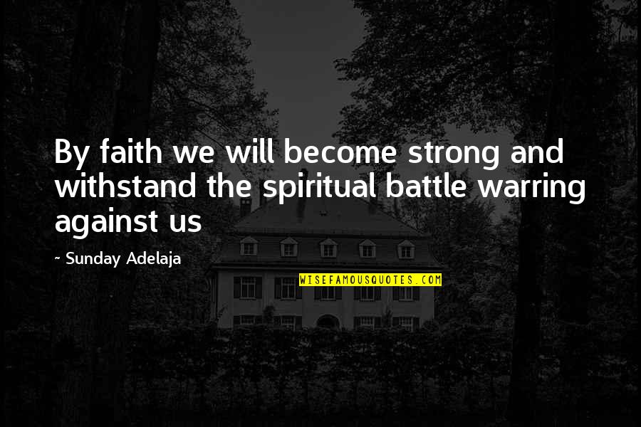 Mosley Lane Quotes By Sunday Adelaja: By faith we will become strong and withstand