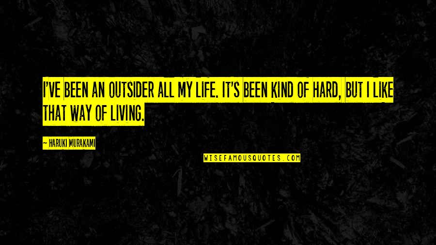 Mosling Quotes By Haruki Murakami: I've been an outsider all my life. It's Mosling Quotes By Haruki Murakami: I've been an outsider all my life. It's
